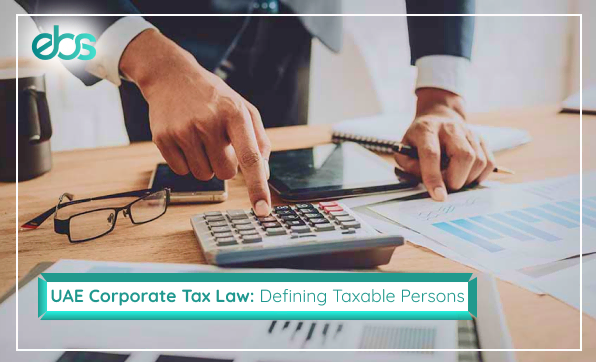 uae corporate tax law: defining taxable persons