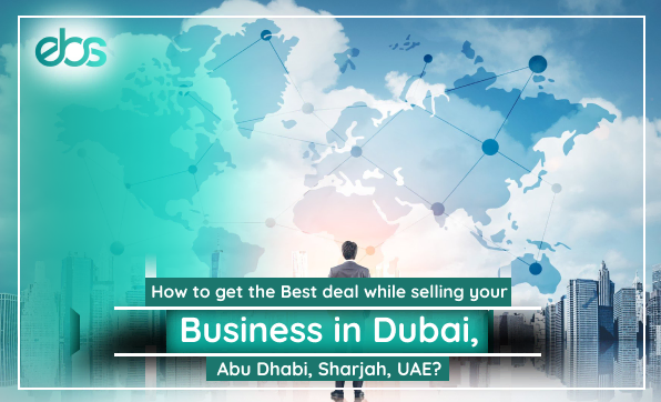 no to get the best deal while selling your business in dubai,, abu dhabi, sharjat, juae