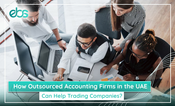 how outsourced accounting firms in the uae can help trading companies