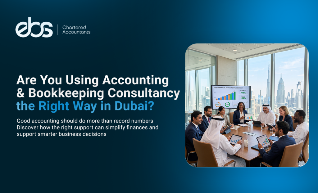 Are You Using Accounting & Bookkeeping Consultancy the Right Way in Dubai?
